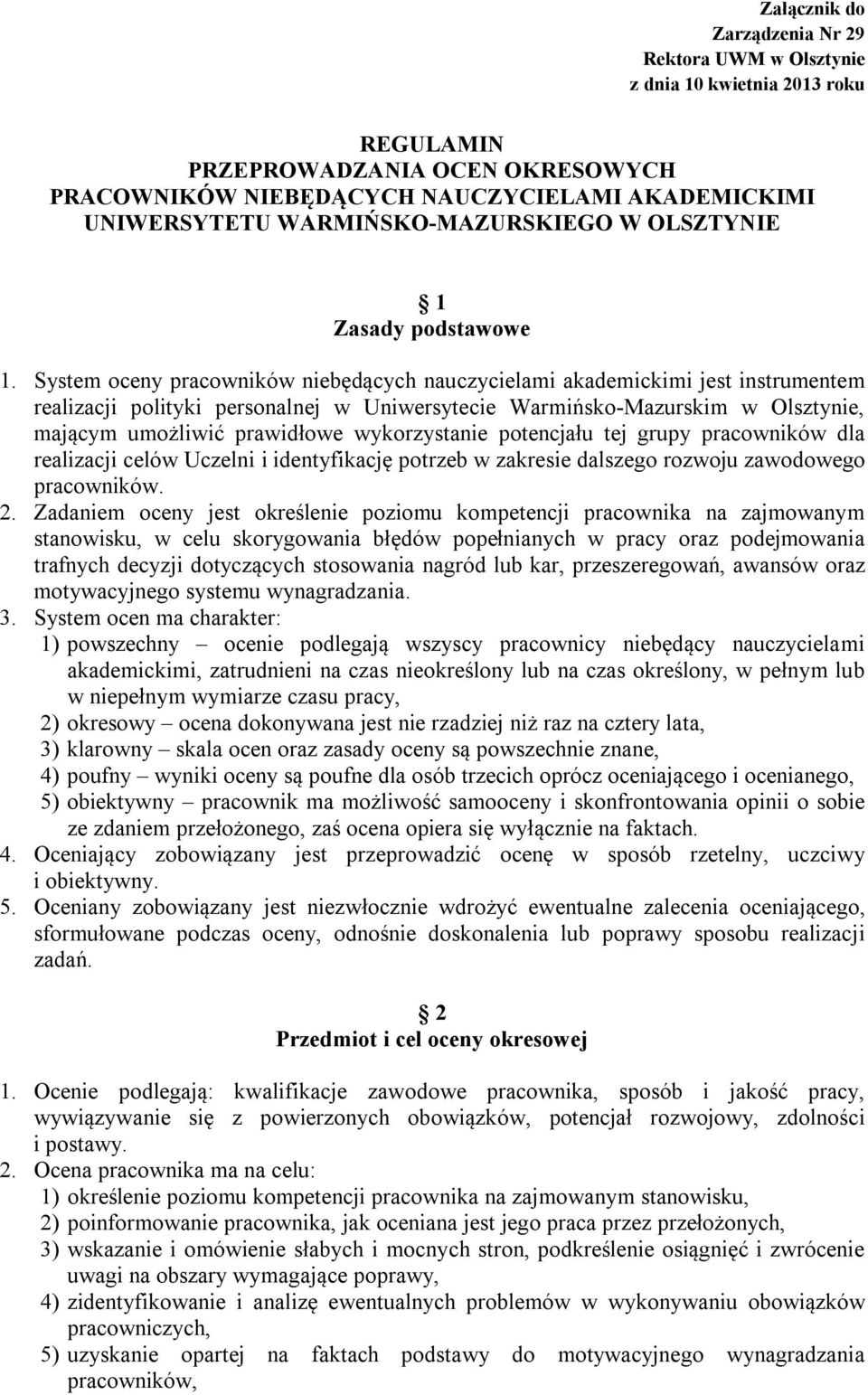 System oceny pracowników niebędących nauczycielami akademickimi jest instrumentem realizacji polityki personalnej w Uniwersytecie Warmińsko-Mazurskim w Olsztynie, mającym umożliwić prawidłowe