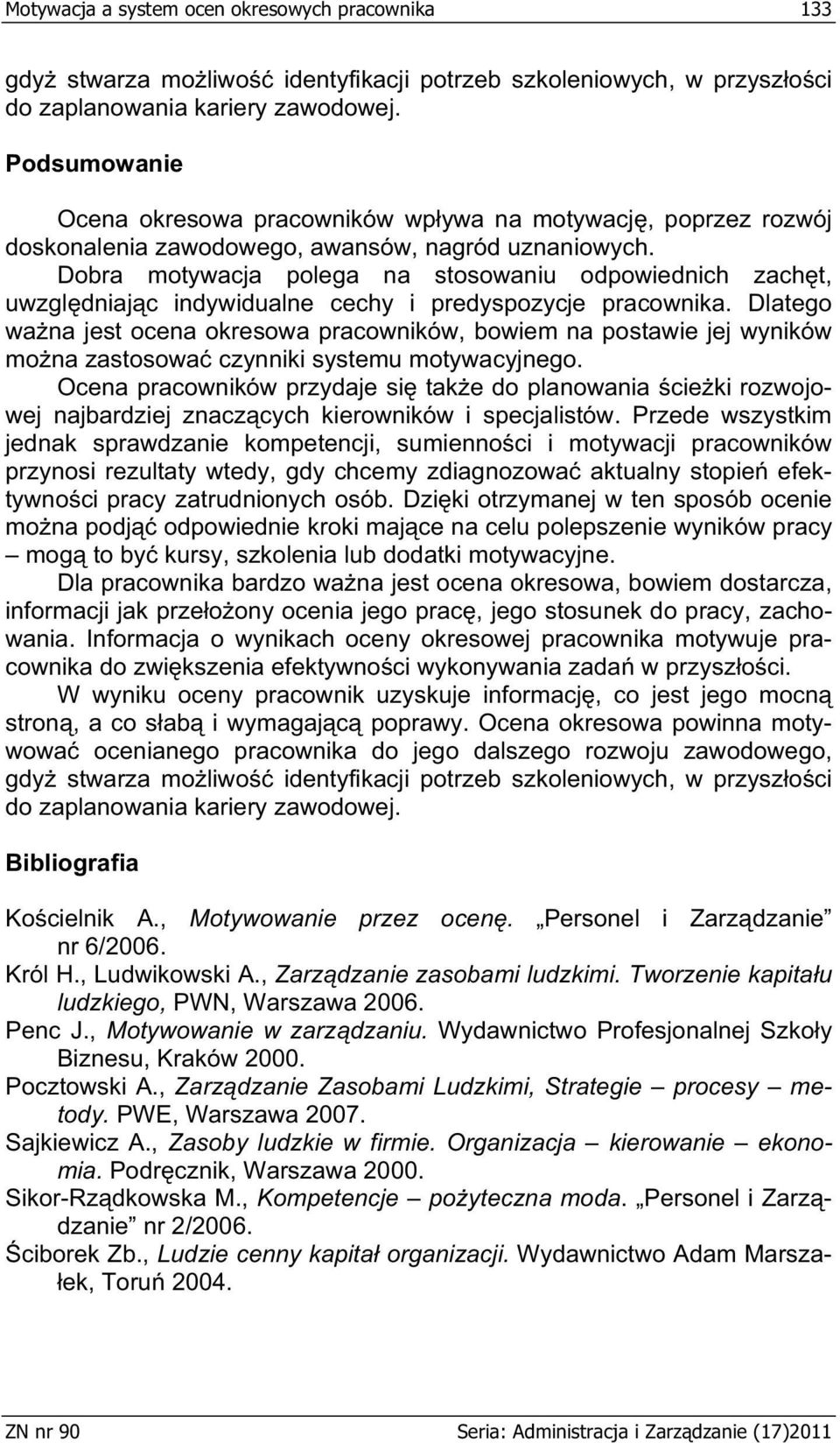 Dobra motywacja polega na stosowaniu odpowiednich zach t, uwzgl dniaj c indywidualne cechy i predyspozycje pracownika.