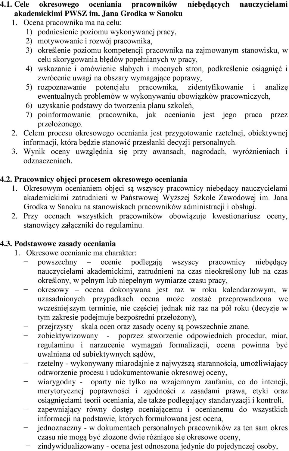 błędów popełnianych w pracy, 4) wskazanie i omówienie słabych i mocnych stron, podkreślenie osiągnięć i zwrócenie uwagi na obszary wymagające poprawy, 5) rozpoznawanie potencjału pracownika,