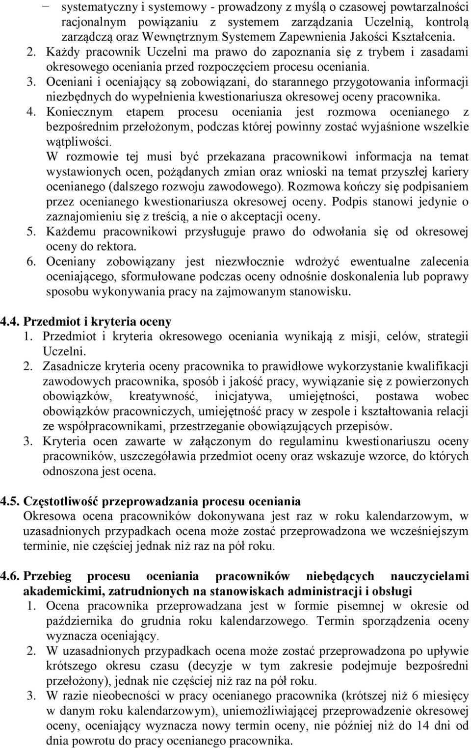 Oceniani i oceniający są zobowiązani, do starannego przygotowania informacji niezbędnych do wypełnienia kwestionariusza okresowej oceny pracownika. 4.