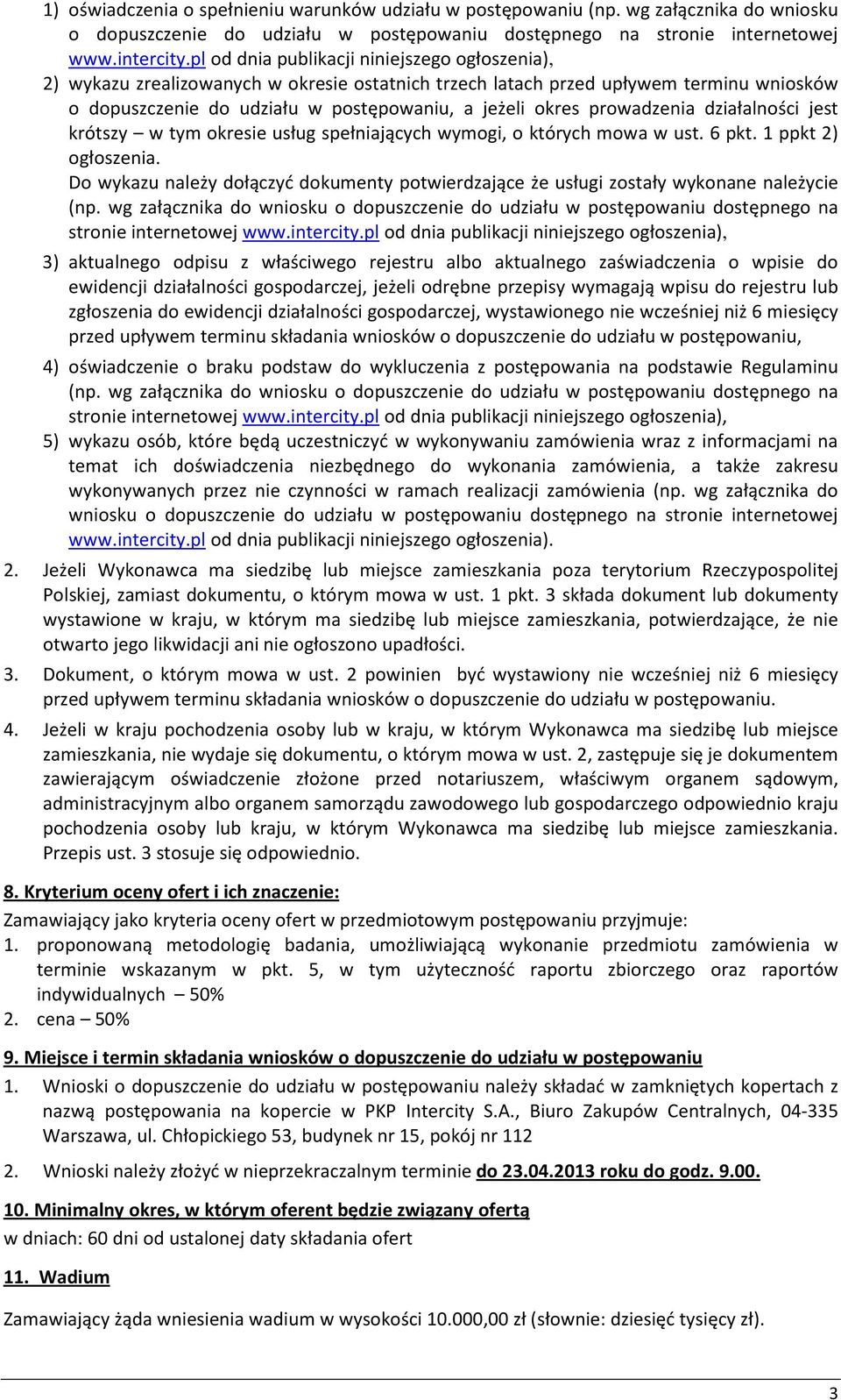 prowadzenia działalności jest krótszy w tym okresie usług spełniających wymogi, o których mowa w ust. 6 pkt. 1 ppkt 2) ogłoszenia.