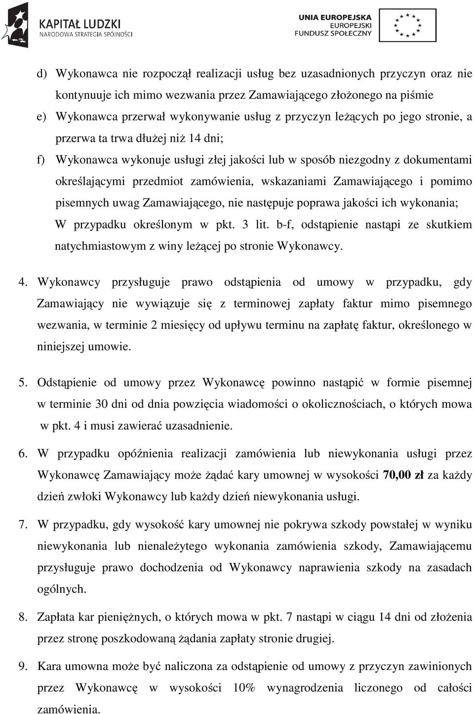 Zamawiającego i pomimo pisemnych uwag Zamawiającego, nie następuje poprawa jakości ich wykonania; W przypadku określonym w pkt. 3 lit.