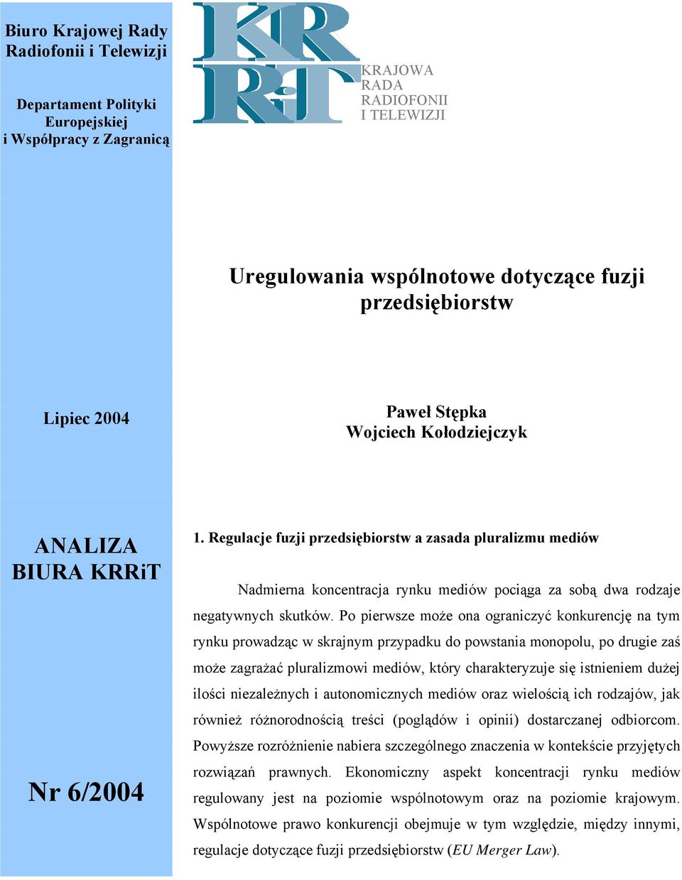 Regulacje fuzji przedsiębiorstw a zasada pluralizmu mediów Nadmierna koncentracja rynku mediów pociąga za sobą dwa rodzaje negatywnych skutków.