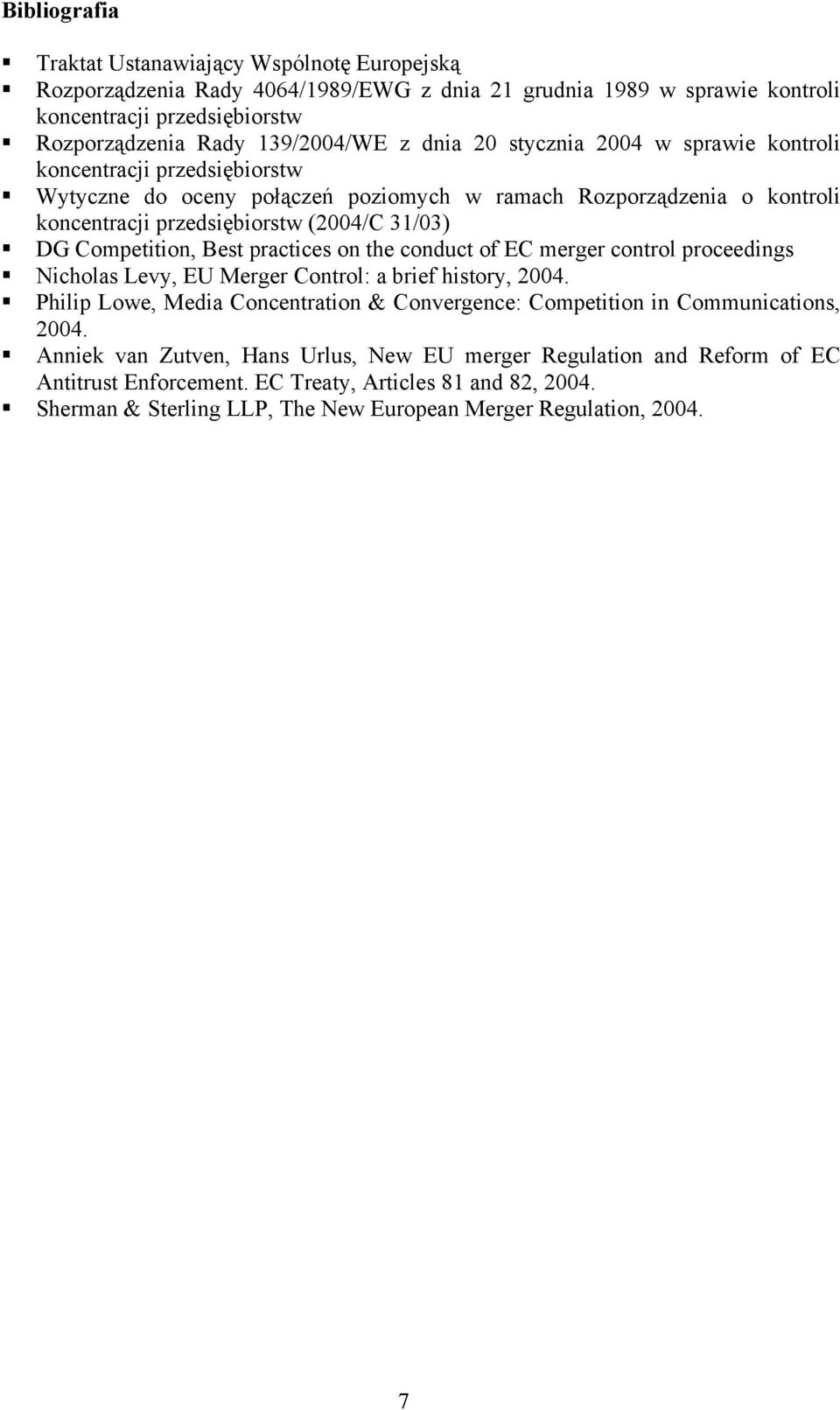 Best practices on the conduct of EC merger control proceedings Nicholas Levy, EU Merger Control: a brief history, 2004.