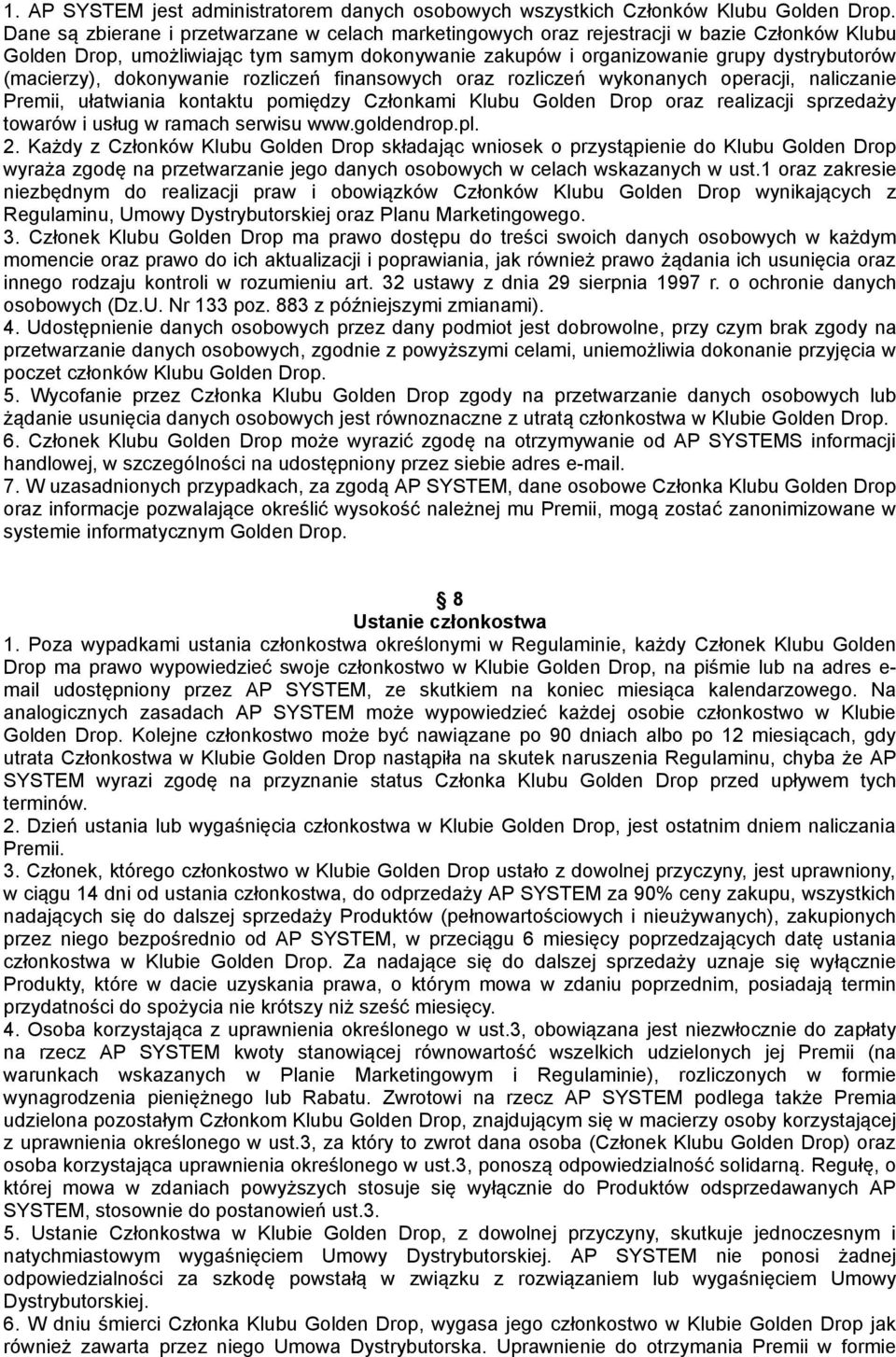 dokonywanie rozliczeń finansowych oraz rozliczeń wykonanych operacji, naliczanie Premii, ułatwiania kontaktu pomiędzy Członkami Klubu Golden Drop oraz realizacji sprzedaży towarów i usług w ramach