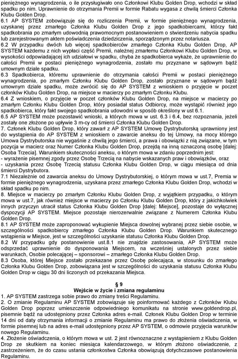 1 AP SYSTEM zobowiązuje się do rozliczenia Premii, w formie pieniężnego wynagrodzenia, uzyskanej przez zmarłego Członka Klubu Golden Drop z jego spadkobiercami, którzy fakt spadkobrania po zmarłym