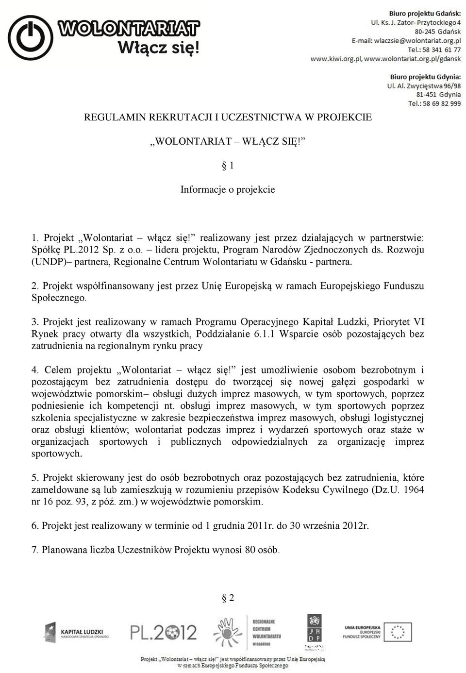 Projekt współfinansowany jest przez Unię Europejską w ramach Europejskiego Funduszu Społecznego. 3.