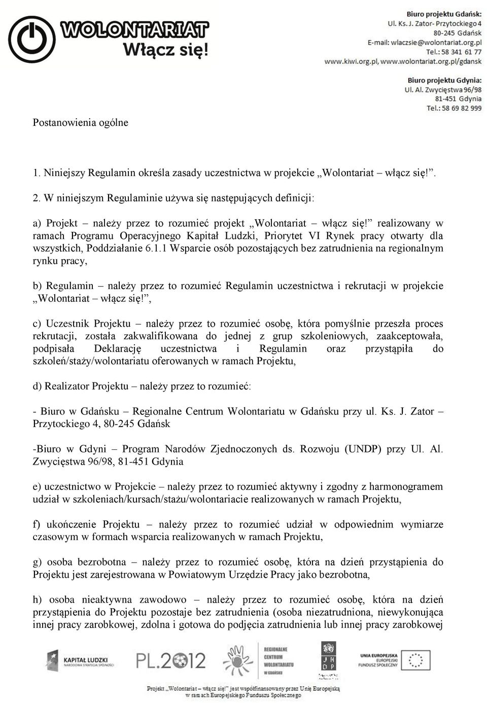 realizowany w ramach Programu Operacyjnego Kapitał Ludzki, Priorytet VI Rynek pracy otwarty dla wszystkich, Poddziałanie 6.1.