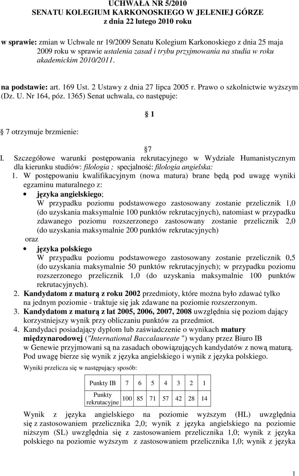 1365) Senat uchwala, co następuje: 7 otrzymuje brzmienie: 1 7 I.