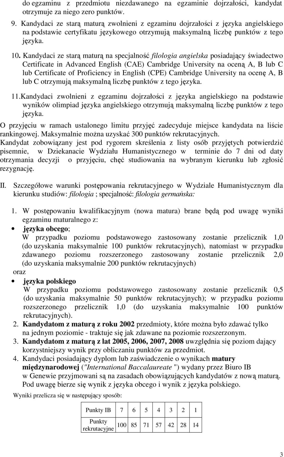 Kandydaci ze starą maturą na specjalność filologia angielska posiadający świadectwo Certificate in Advanced English (CAE) Cambridge University na oceną A, B lub C lub Certificate of Proficiency in