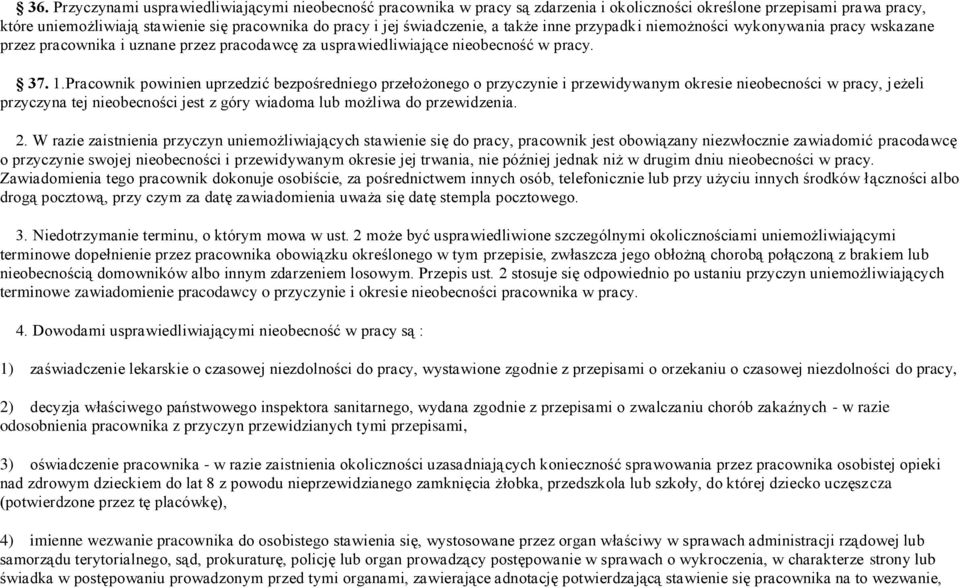 Pracownik powinien uprzedzić bezpośredniego przełożonego o przyczynie i przewidywanym okresie nieobecności w pracy, jeżeli przyczyna tej nieobecności jest z góry wiadoma lub możliwa do przewidzenia.