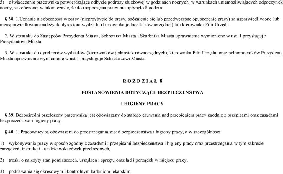 Uznanie nieobecności w pracy (nieprzybycie do pracy, spóźnienie się lub przedwczesne opuszczenie pracy) za usprawiedliwione lub nieusprawiedliwione należy do dyrektora wydziału (kierownika jednostki