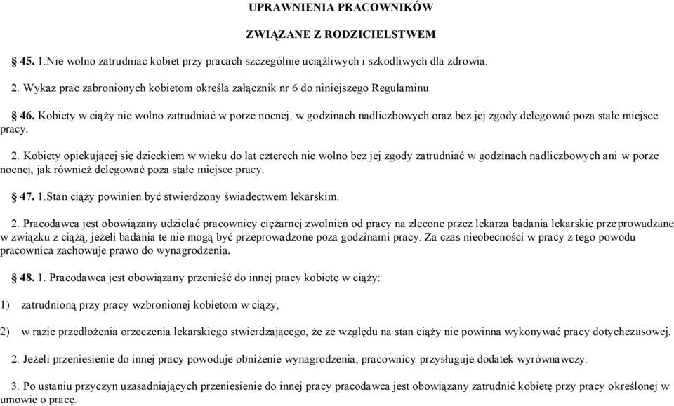 Kobiety w ciąży nie wolno zatrudniać w porze nocnej, w godzinach nadliczbowych oraz bez jej zgody delegować poza stałe miejsce pracy. 2.