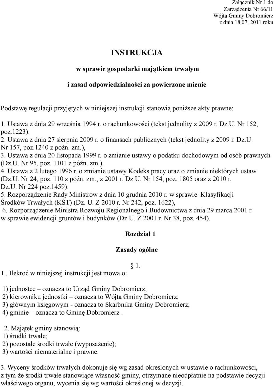 Ustawa z dnia 29 września 1994 r. o rachunkowości (tekst jednolity z 2009 r. Dz.U. Nr 152, poz.1223). 2. Ustawa z dnia 27 sierpnia 2009 r. o finansach publicznych (tekst jednolity z 2009 r. Dz.U. Nr 157, poz.