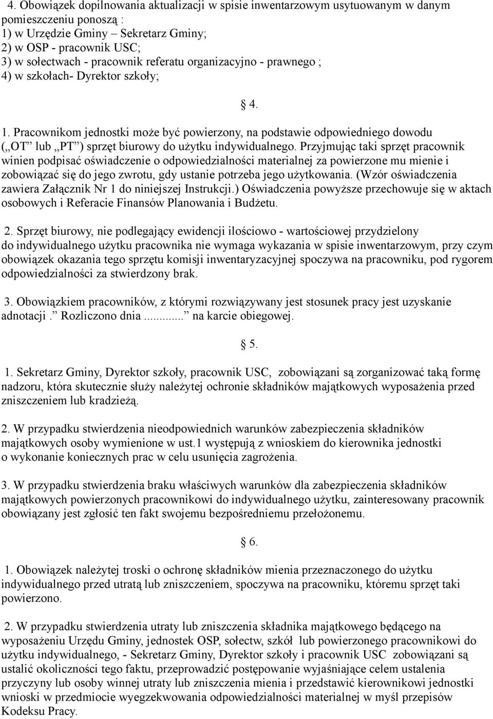 Pracownikom jednostki może być powierzony, na podstawie odpowiedniego dowodu ( OT lub PT ) sprzęt biurowy do użytku indywidualnego.