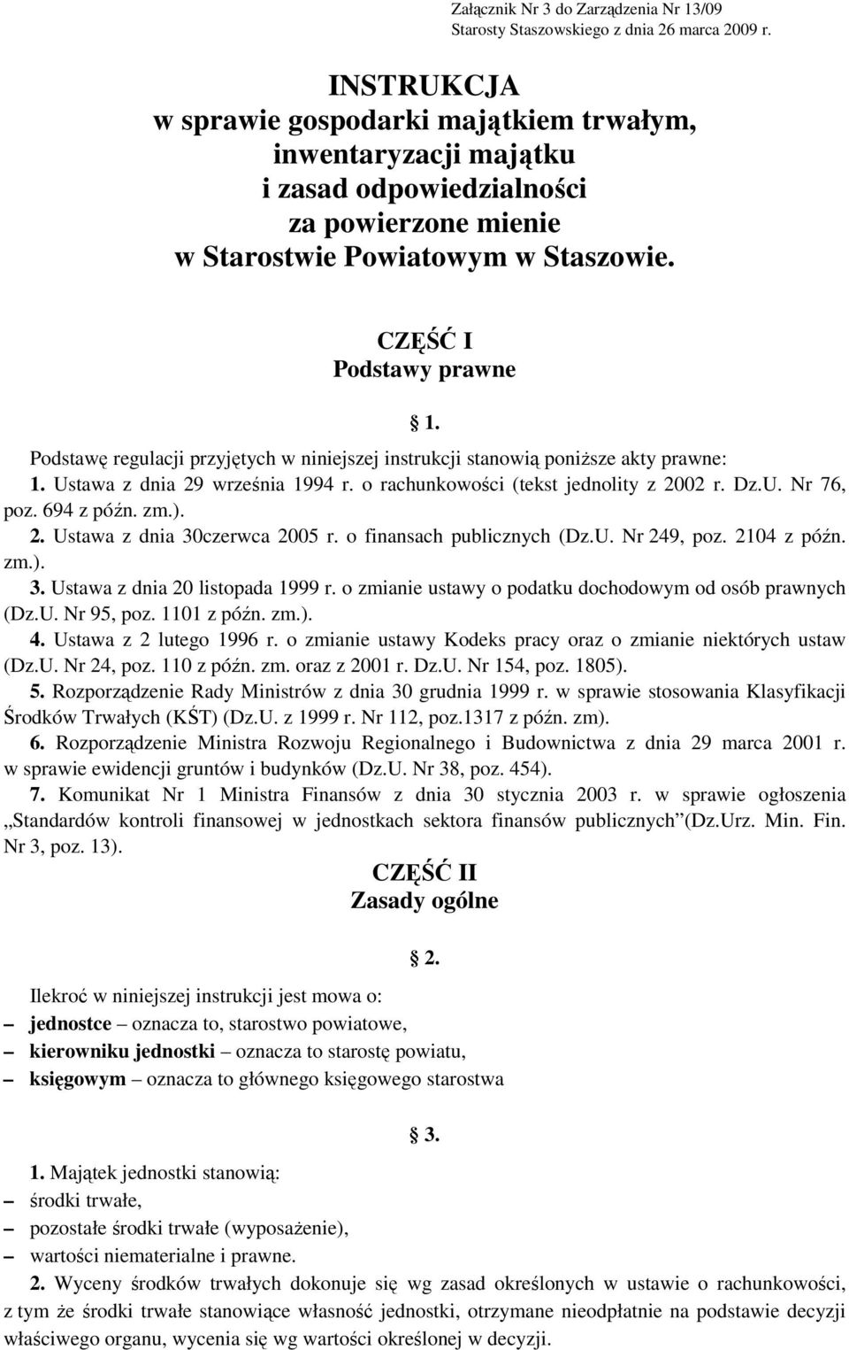 Podstawę regulacji przyjętych w niniejszej instrukcji stanowią poniższe akty prawne: 1. Ustawa z dnia 29 września 1994 r. o rachunkowości (tekst jednolity z 2002 r. Dz.U. Nr 76, poz. 694 z późn. zm.).