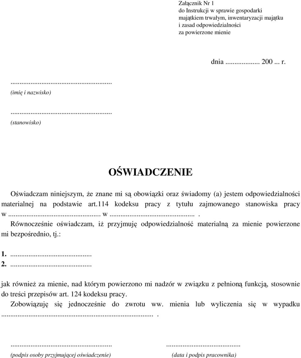 114 kodeksu pracy z tytułu zajmowanego stanowiska pracy w... w.... Równocześnie oświadczam, iż przyjmuję odpowiedzialność materialną za mienie powierzone mi bezpośrednio, tj.: 1.... 2.