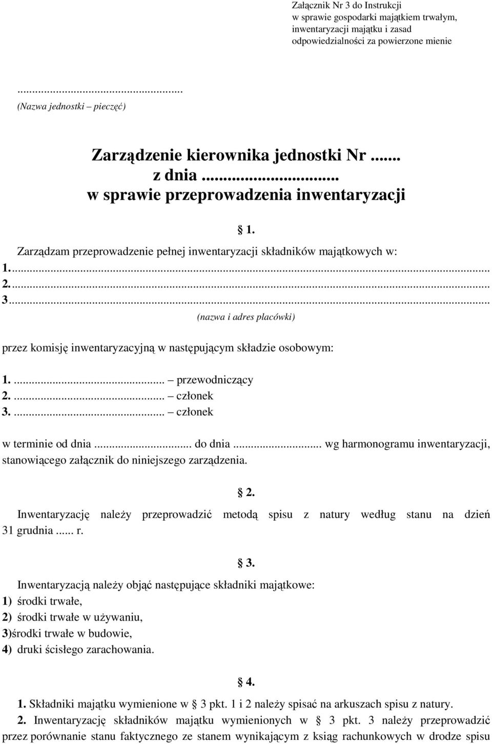 .. 2... 3... (nazwa i adres placówki) przez komisję inwentaryzacyjną w następującym składzie osobowym: 1.... przewodniczący 2.... członek 3.... członek w terminie od dnia... do dnia.