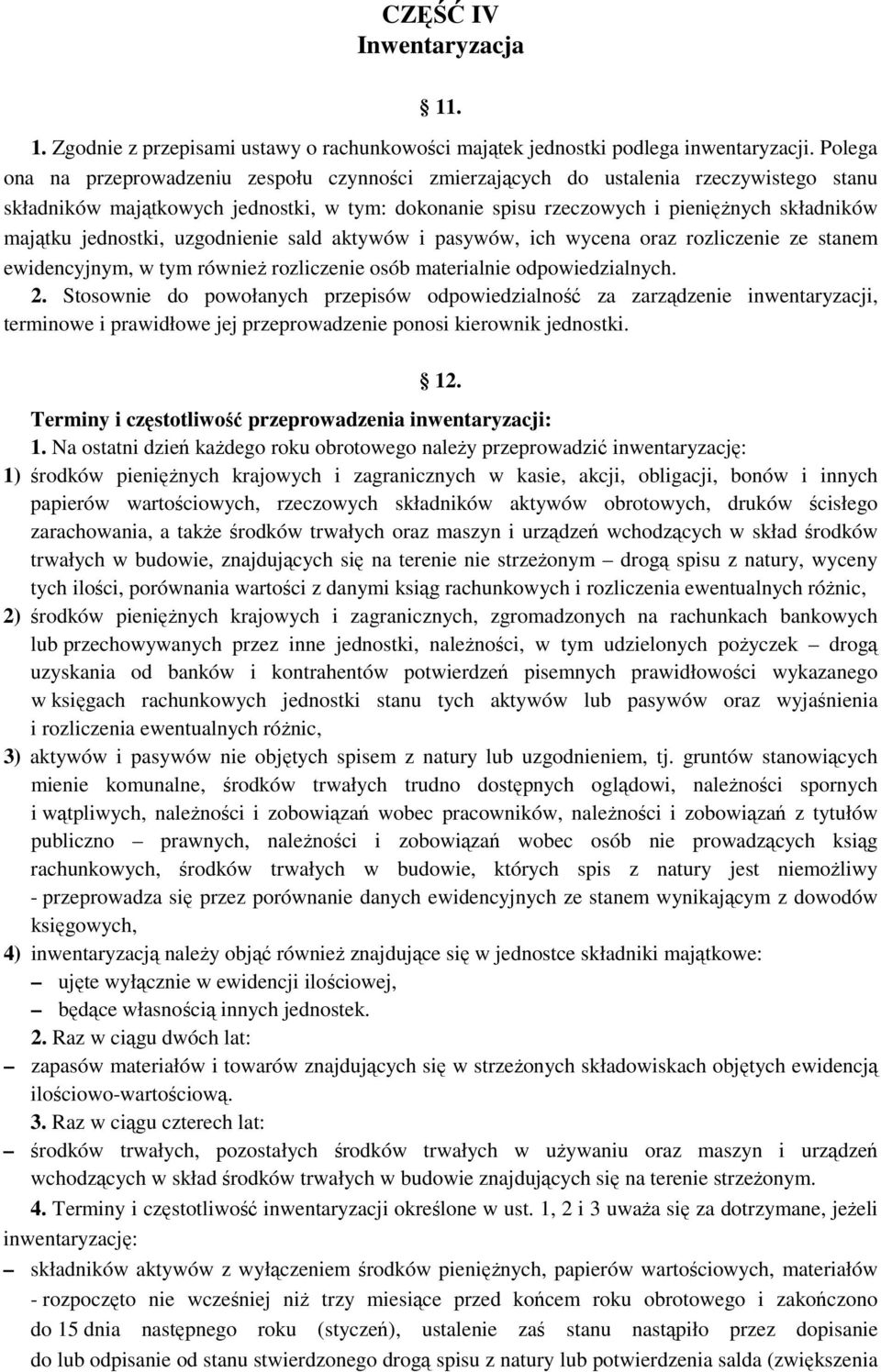 jednostki, uzgodnienie sald aktywów i pasywów, ich wycena oraz rozliczenie ze stanem ewidencyjnym, w tym również rozliczenie osób materialnie odpowiedzialnych. 2.