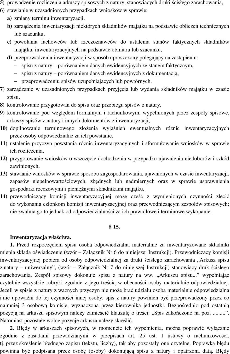 inwentaryzacyjnych na podstawie obmiaru lub szacunku, d) przeprowadzenia inwentaryzacji w sposób uproszczony polegający na zastąpieniu: spisu z natury porównaniem danych ewidencyjnych ze stanem