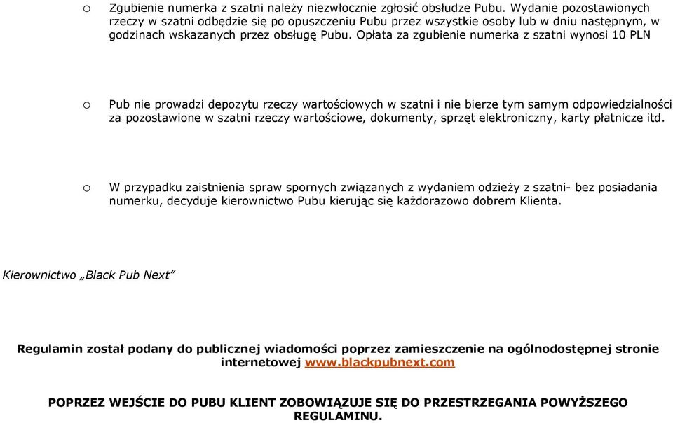 Opłata za zgubienie numerka z szatni wynsi 10 PLN Pub nie prwadzi depzytu rzeczy wartściwych w szatni i nie bierze tym samym dpwiedzialnści za pzstawine w szatni rzeczy wartściwe, dkumenty, sprzęt