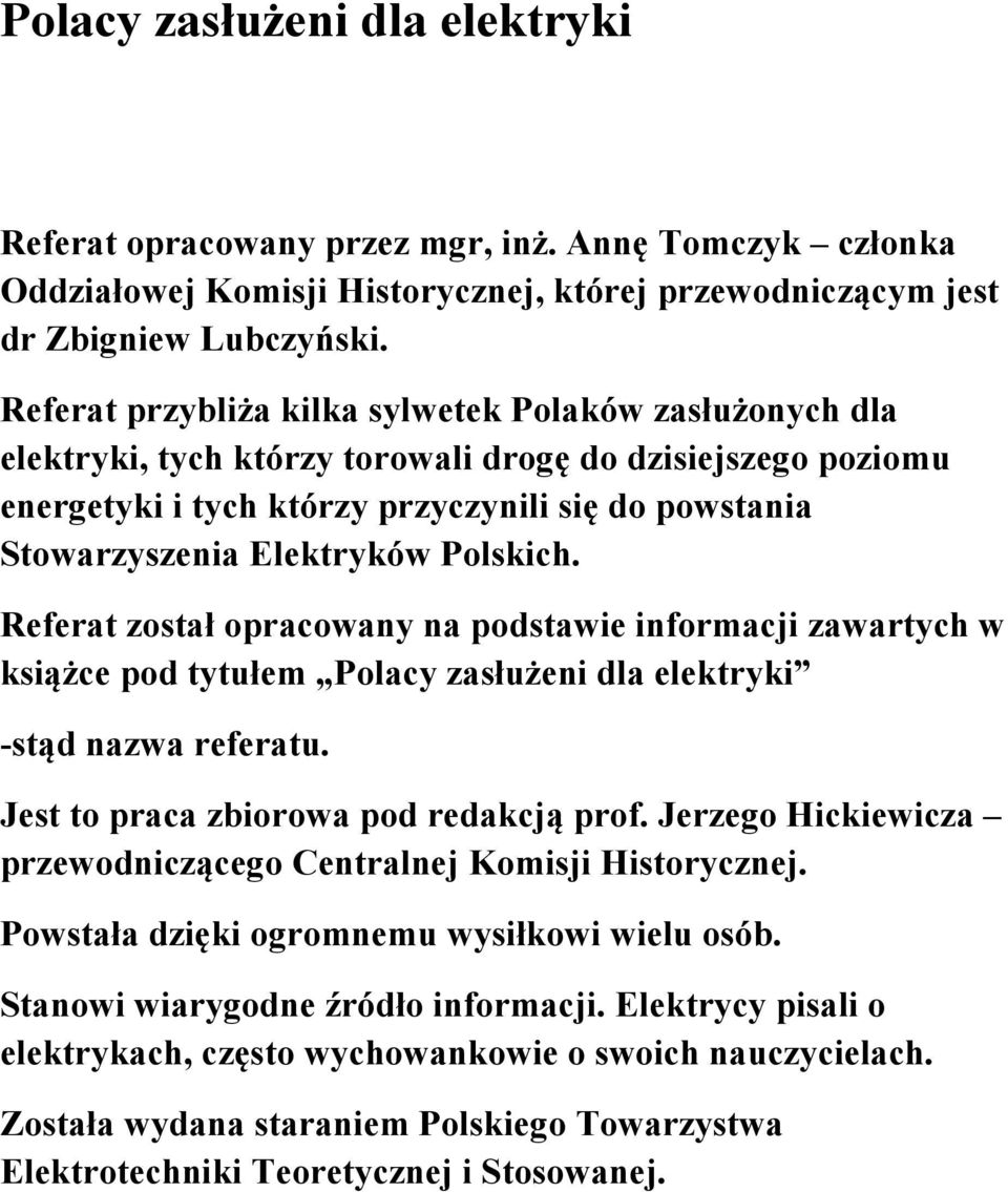 Polskich. Referat został opracowany na podstawie informacji zawartych w książce pod tytułem Polacy zasłużeni dla elektryki -stąd nazwa referatu. Jest to praca zbiorowa pod redakcją prof.