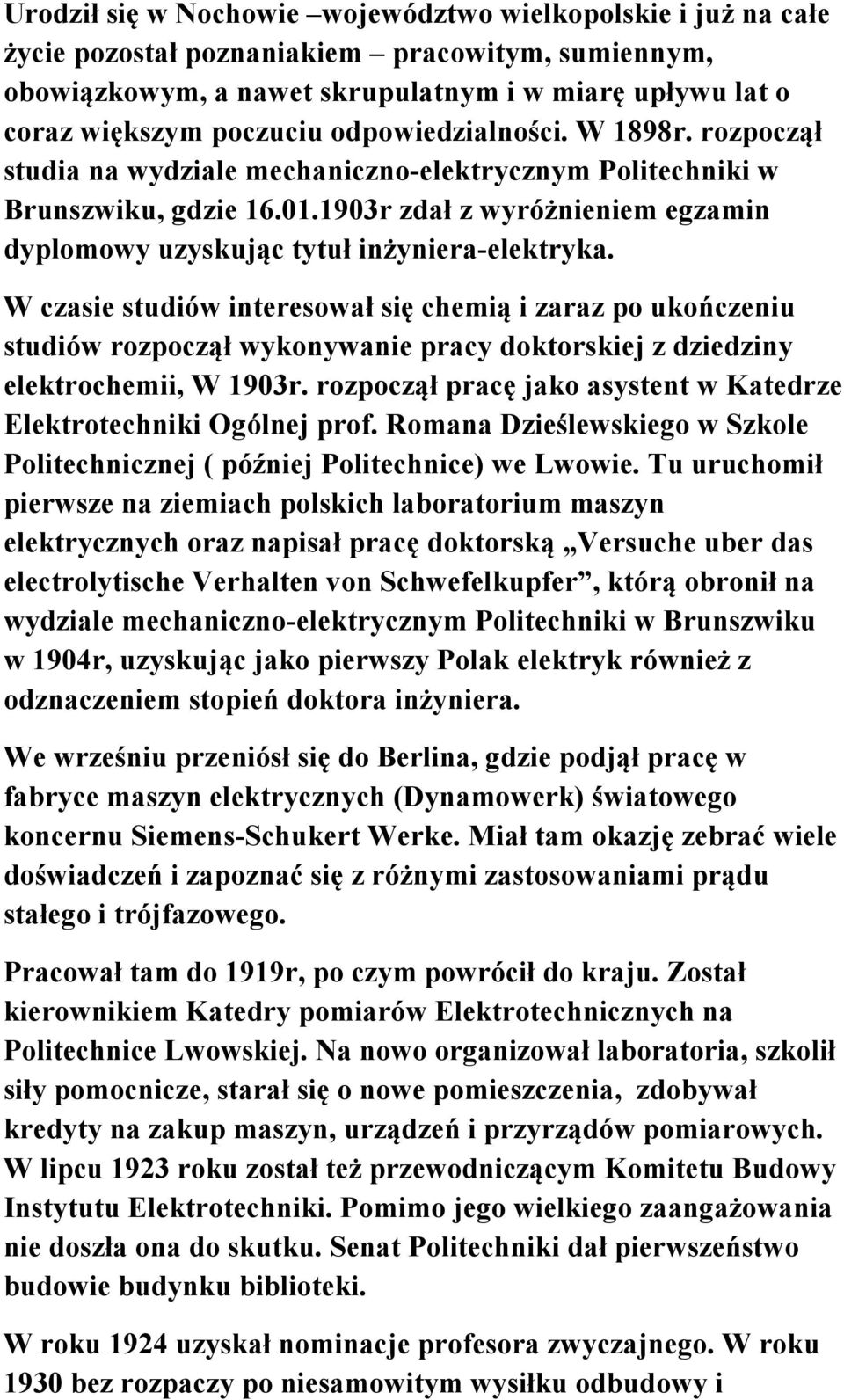 1903r zdał z wyróżnieniem egzamin dyplomowy uzyskując tytuł inżyniera-elektryka.