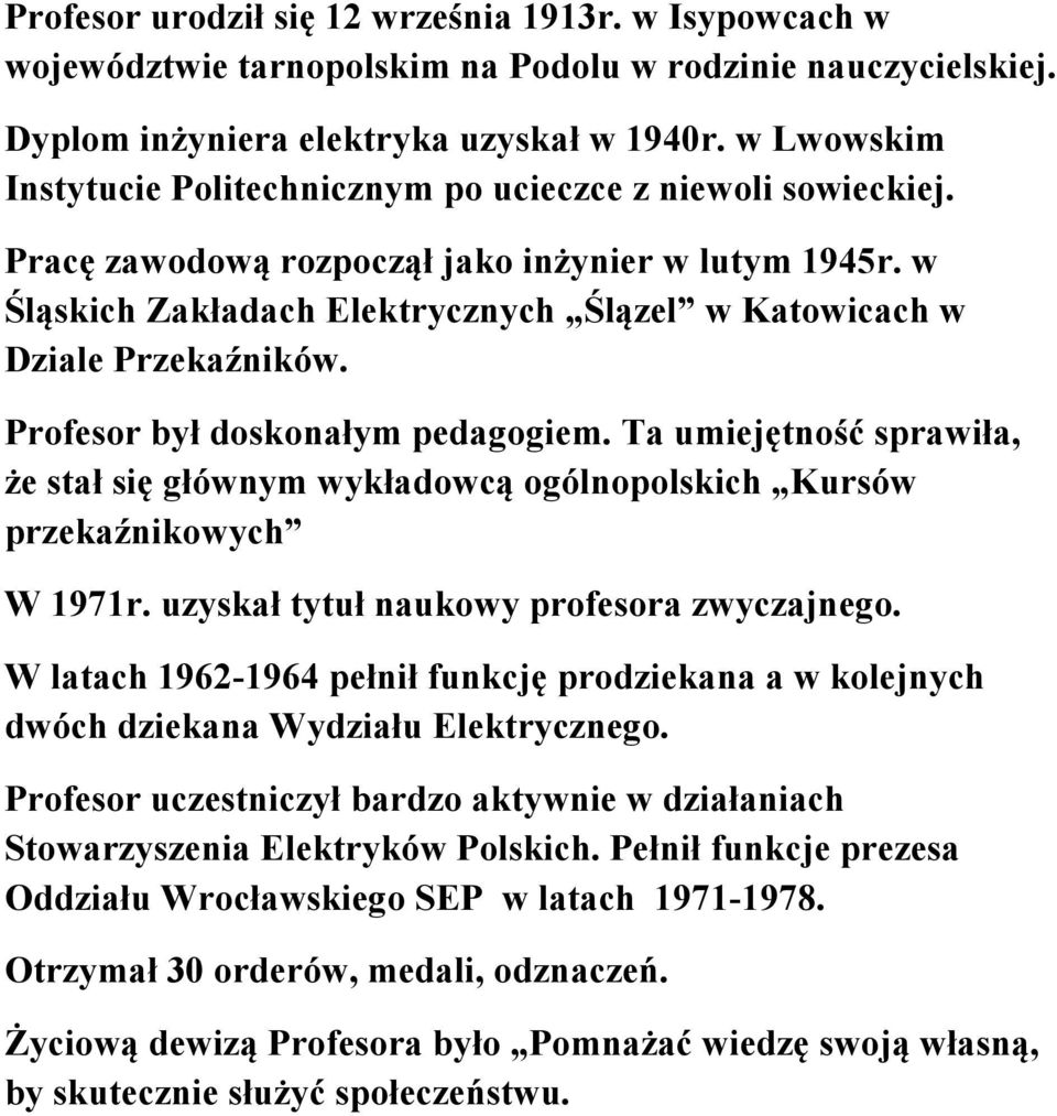 w Śląskich Zakładach Elektrycznych Ślązel w Katowicach w Dziale Przekaźników. Profesor był doskonałym pedagogiem.