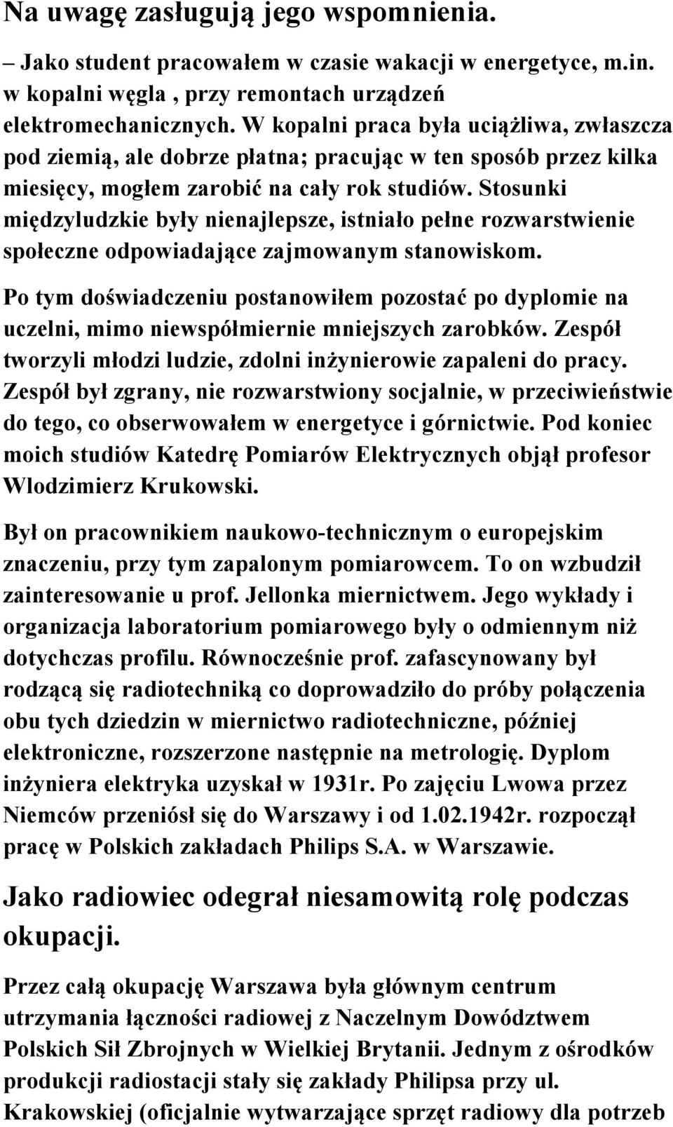 Stosunki międzyludzkie były nienajlepsze, istniało pełne rozwarstwienie społeczne odpowiadające zajmowanym stanowiskom.