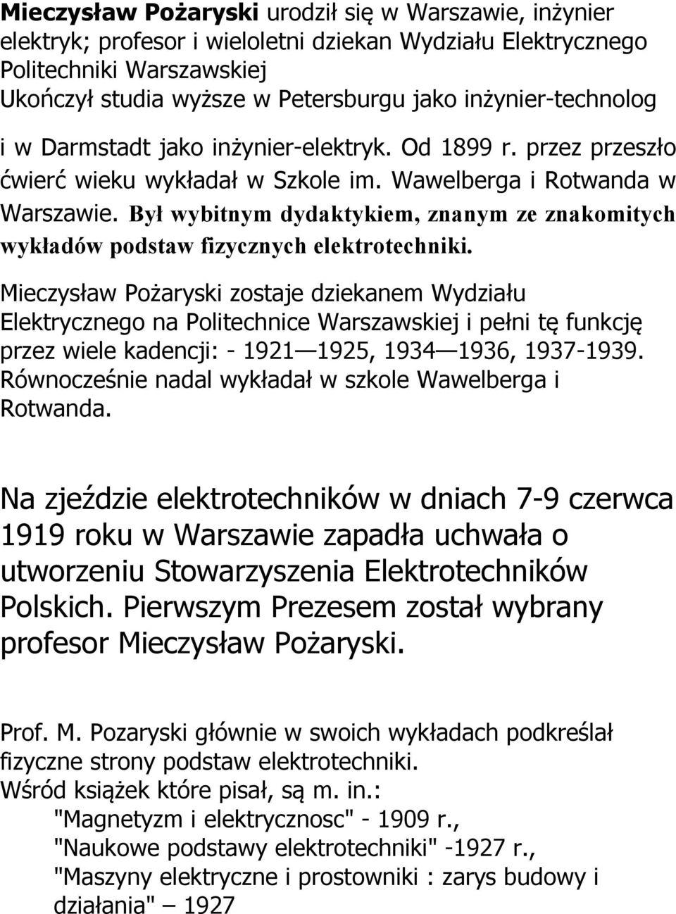 Był wybitnym dydaktykiem, znanym ze znakomitych wykładów podstaw fizycznych elektrotechniki.