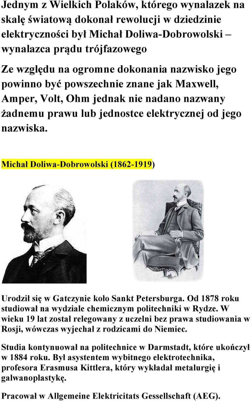 Michał Doliwa-Dobrowolski (1862-1919) Urodził się w Gatczynie koło Sankt Petersburga. Od 1878 roku studiował na wydziale chemicznym politechniki w Rydze.