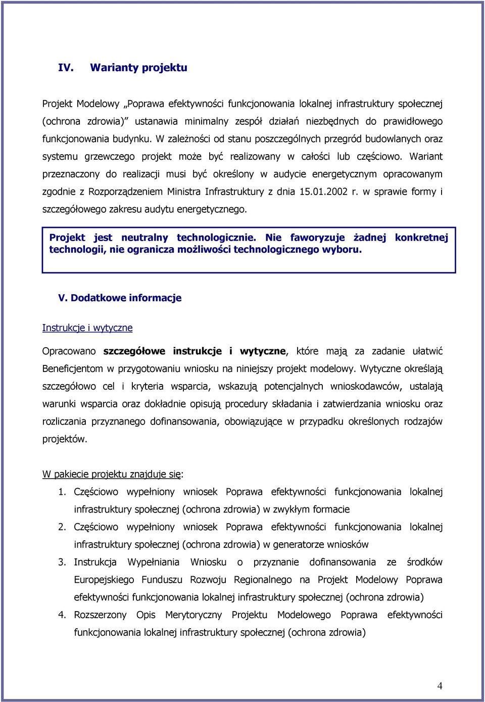 Wariant przeznaczony do realizacji musi być określony w audycie energetycznym opracowanym zgodnie z Rozporządzeniem Ministra Infrastruktury z dnia 15.01.2002 r.