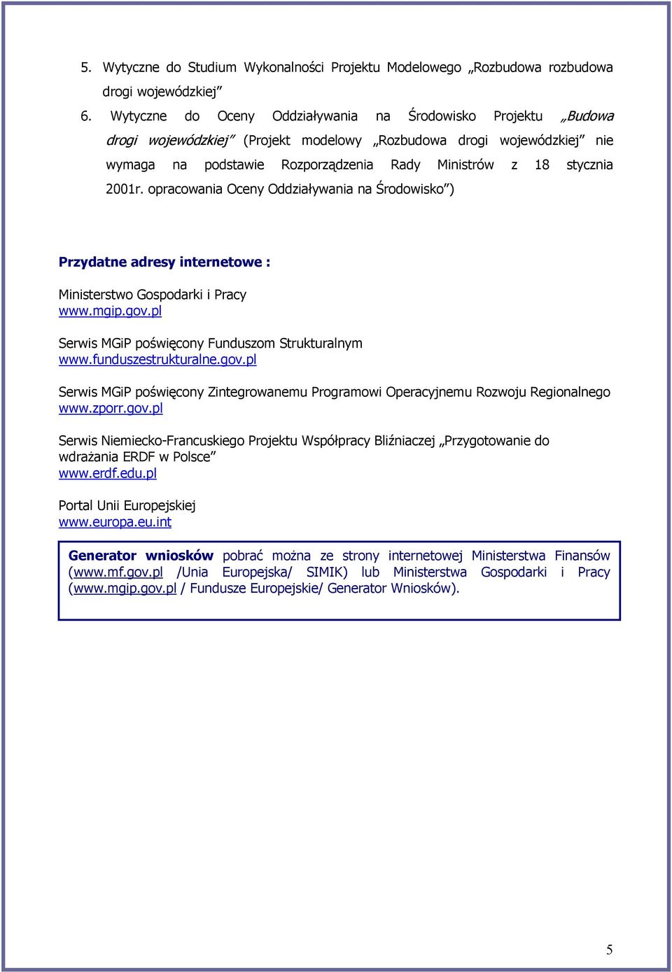 2001r. opracowania Oceny Oddziaływania na Środowisko ) Przydatne adresy internetowe : Ministerstwo Gospodarki i Pracy www.mgip.gov.pl Serwis MGiP poświęcony Funduszom Strukturalnym www.