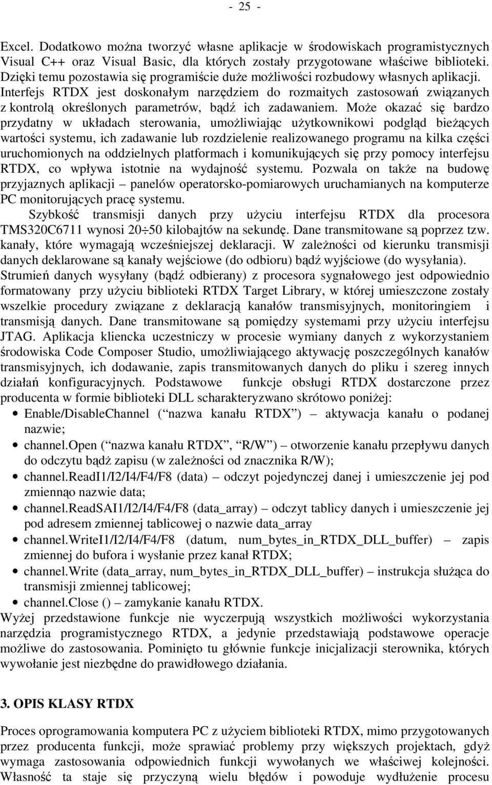 Interfejs RTDX jest doskonałym narzędziem do rozmaitych zastosowań związanych z kontrolą określonych parametrów, bądź ich zadawaniem.