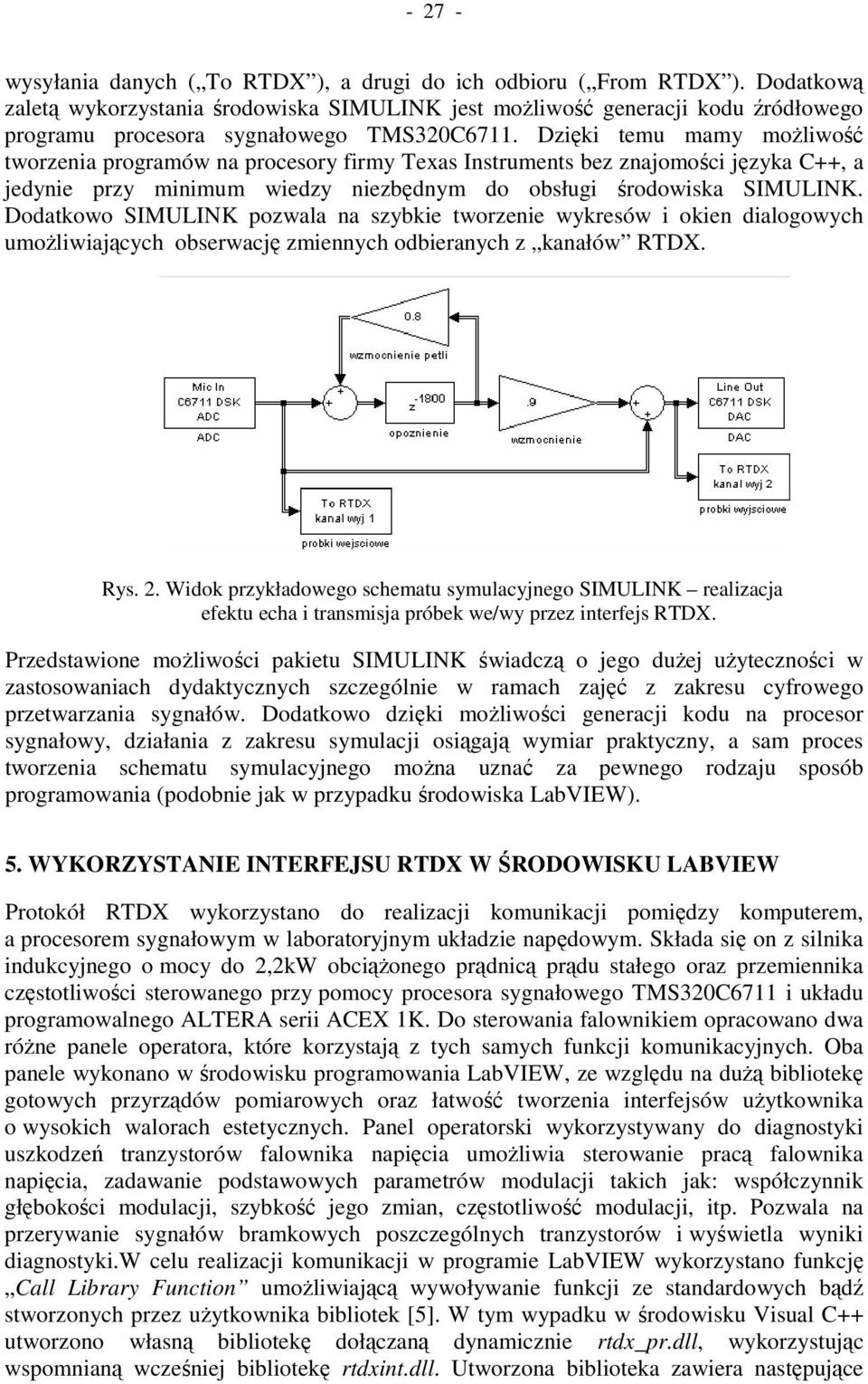 Dzięki temu mamy moŝliwość tworzenia programów na procesory firmy Texas Instruments bez znajomości języka C++, a jedynie przy minimum wiedzy niezbędnym do obsługi środowiska SIMULINK.