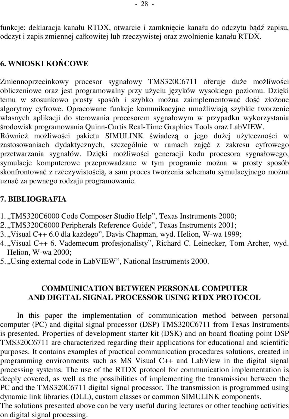 Dzięki temu w stosunkowo prosty sposób i szybko moŝna zaimplementować dość złoŝone algorytmy cyfrowe.