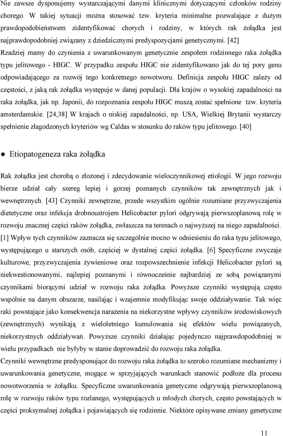 [42] Rzadziej mamy do czynienia z uwarunkowanym genetycznie zespołem rodzinnego raka żołądka typu jelitowego - HIGC.