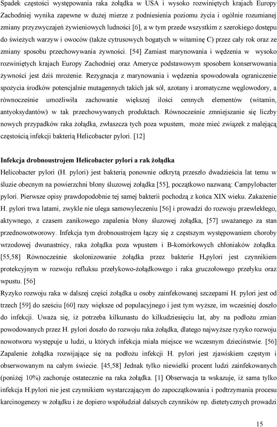 żywności. [54] Zamiast marynowania i wędzenia w wysoko rozwiniętych krajach Europy Zachodniej oraz Ameryce podstawowym sposobem konserwowania żywności jest dziś mrożenie.