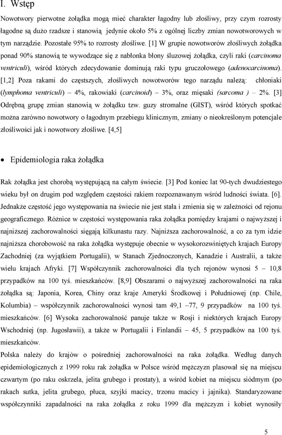 [1] W grupie nowotworów złośliwych żołądka ponad 90% stanowią te wywodzące się z nabłonka błony śluzowej żołądka, czyli raki (carcinoma ventriculi), wśród których zdecydowanie dominują raki typu