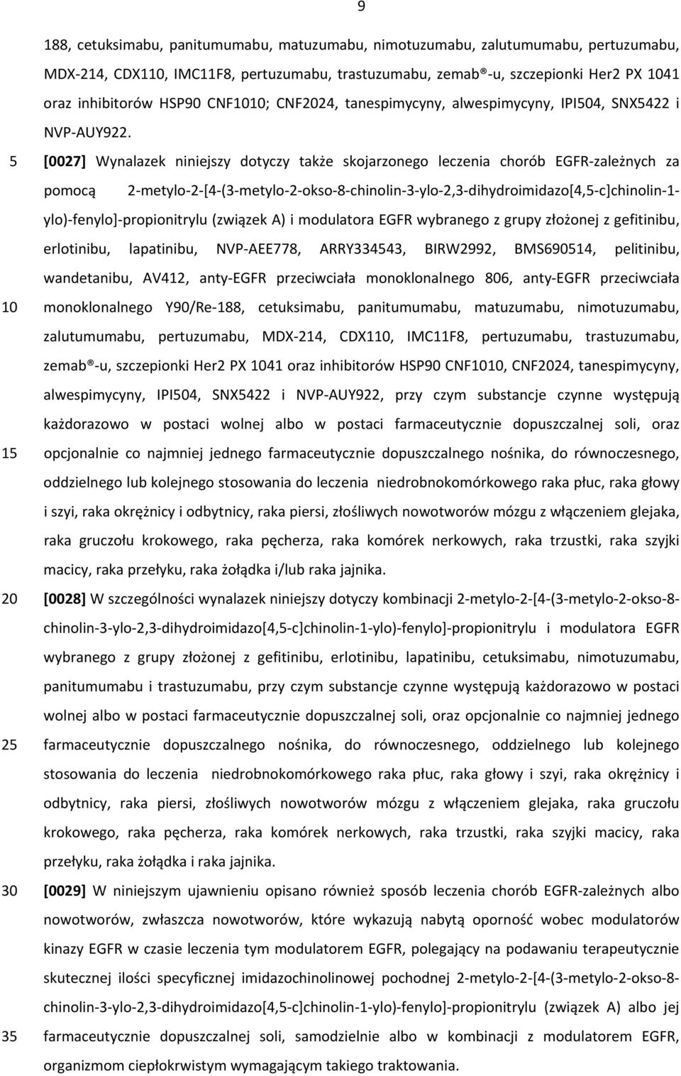 1 2 3 [0027] Wynalazek niniejszy dotyczy także skojarzonego leczenia chorób EGFR zależnych za pomocą 2 metylo 2 [4 (3 metylo 2 okso 8 chinolin 3 ylo 2,3 dihydroimidazo[4, c]chinolin 1 ylo) fenylo]