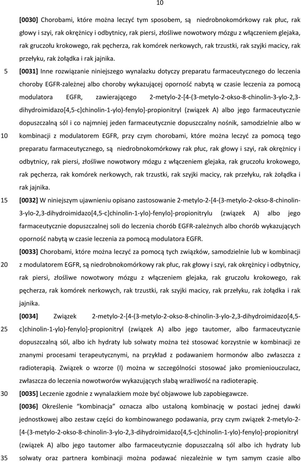 1 2 3 [0031] Inne rozwiązanie niniejszego wynalazku dotyczy preparatu farmaceutycznego do leczenia choroby EGFR zależnej albo choroby wykazującej oporność nabytą w czasie leczenia za pomocą