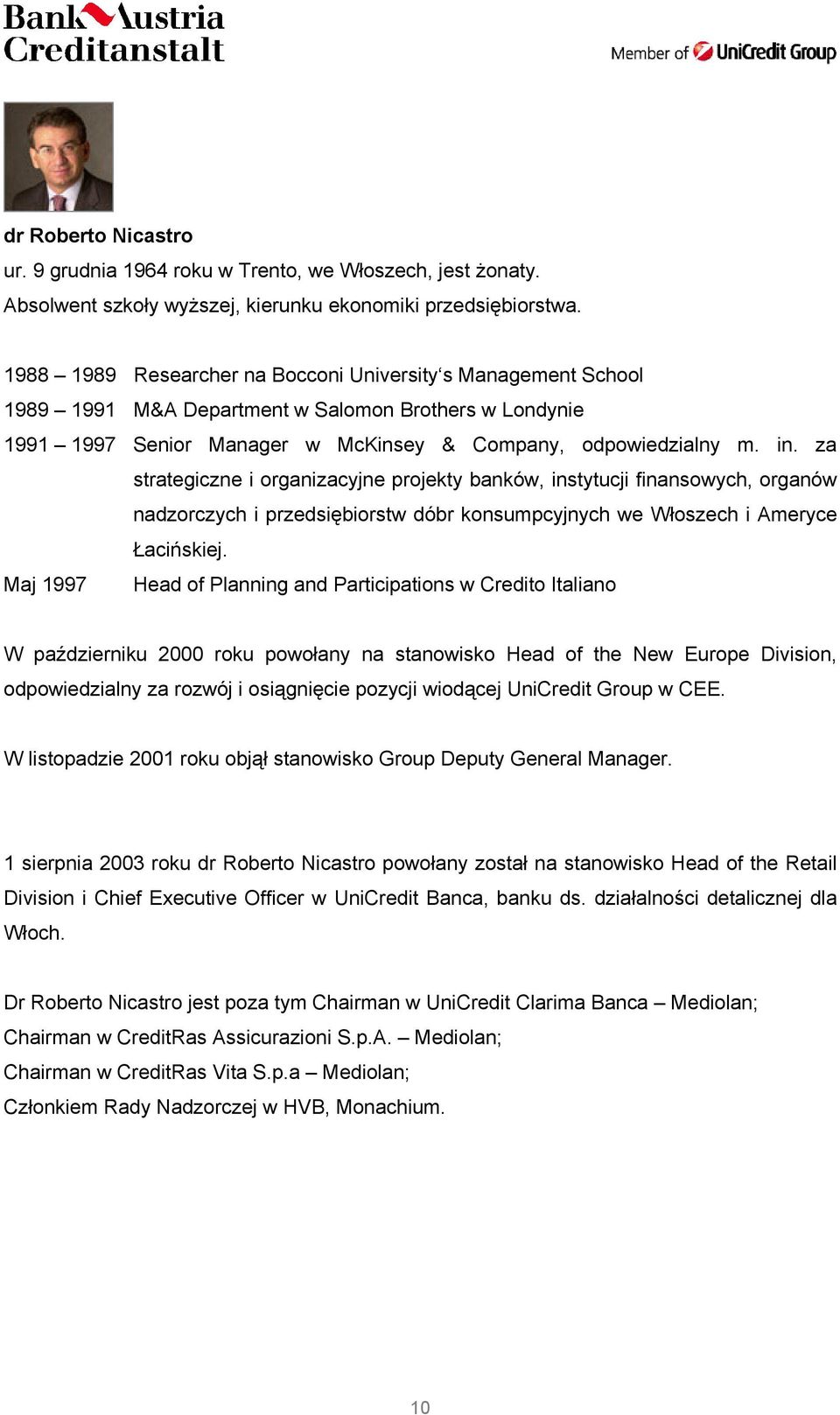 za strategiczne i organizacyjne projekty banków, instytucji finansowych, organów nadzorczych i przedsiębiorstw dóbr konsumpcyjnych we Włoszech i Ameryce Łacińskiej.