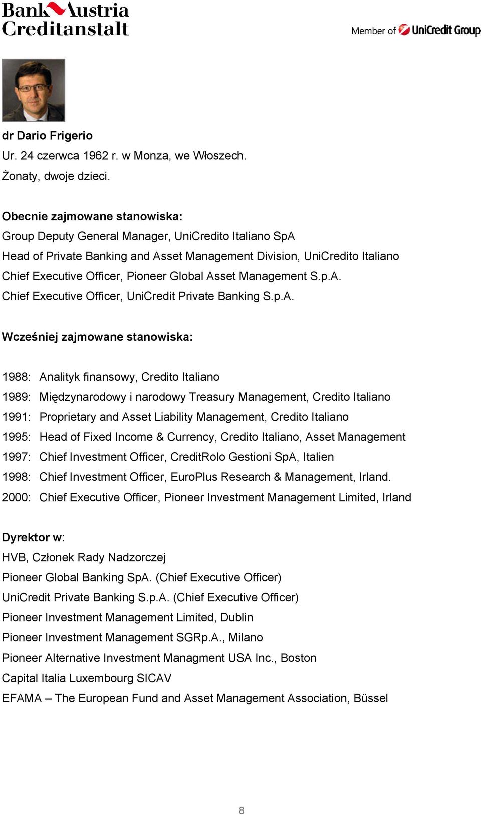 Asset Management S.p.A. Chief Executive Officer, UniCredit Private Banking S.p.A. Wcześniej zajmowane stanowiska: 1988: Analityk finansowy, Credito Italiano 1989: Międzynarodowy i narodowy Treasury