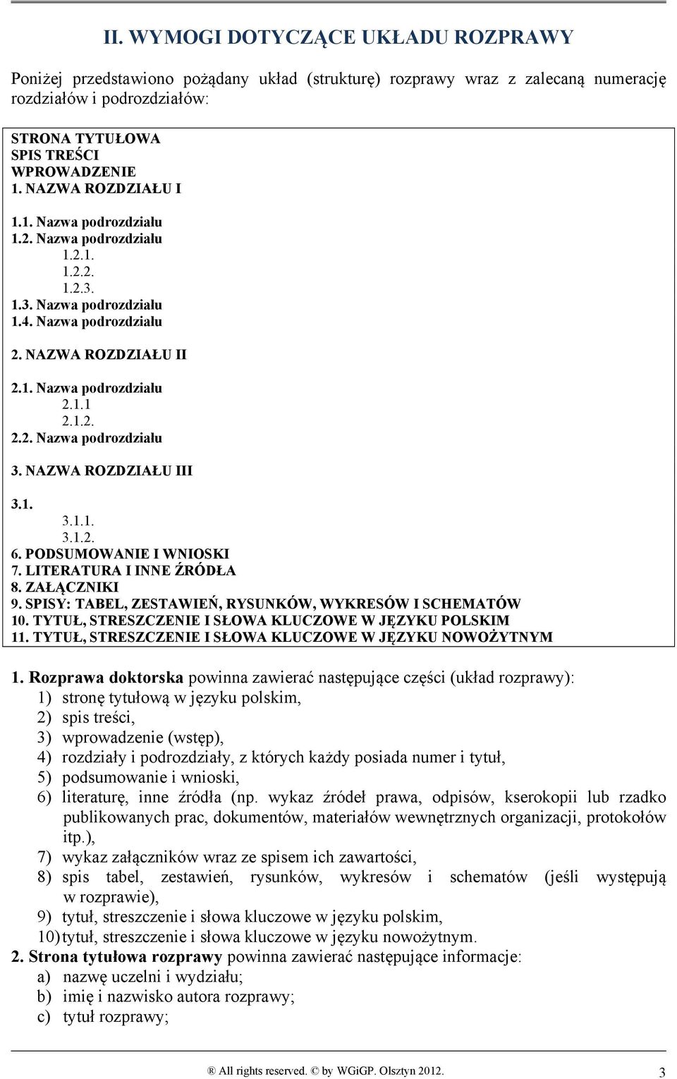 NAZWA ROZDZIAŁU III 3.1. 3.1.1. 3.1.2. 6. PODSUMOWANIE I WNIOSKI 7. LITERATURA I INNE ŹRÓDŁA 8. ZAŁĄCZNIKI 9. SPISY: TABEL, ZESTAWIEŃ, RYSUNKÓW, WYKRESÓW I SCHEMATÓW 10.