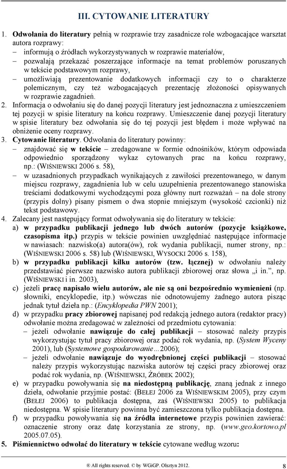 informacje na temat problemów poruszanych w tekście podstawowym rozprawy, umożliwiają prezentowanie dodatkowych informacji czy to o charakterze polemicznym, czy też wzbogacających prezentację