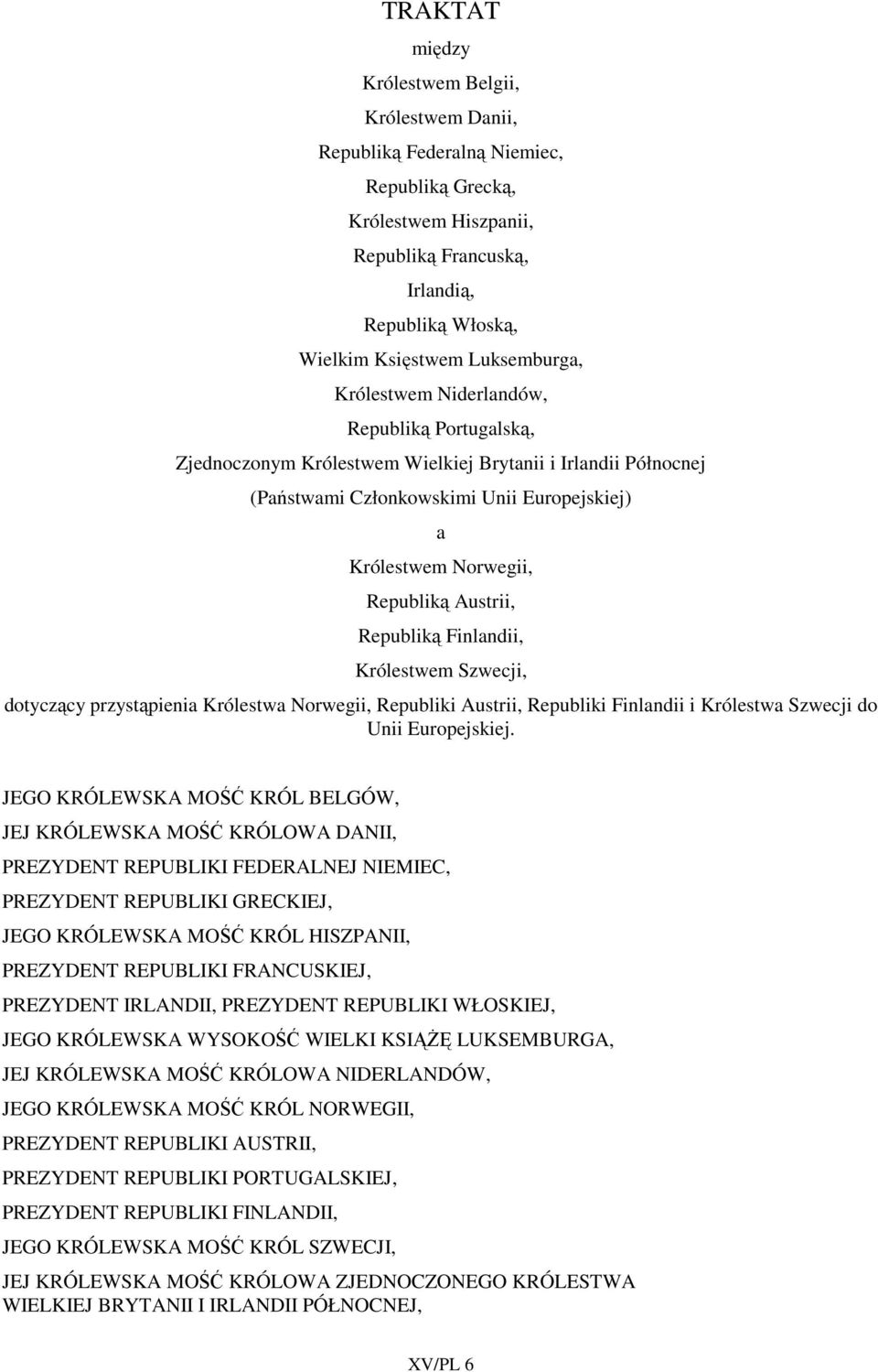 Austrii, Republiką Finlandii, Królestwem Szwecji, dotyczący przystąpienia Królestwa Norwegii, Republiki Austrii, Republiki Finlandii i Królestwa Szwecji do Unii Europejskiej.