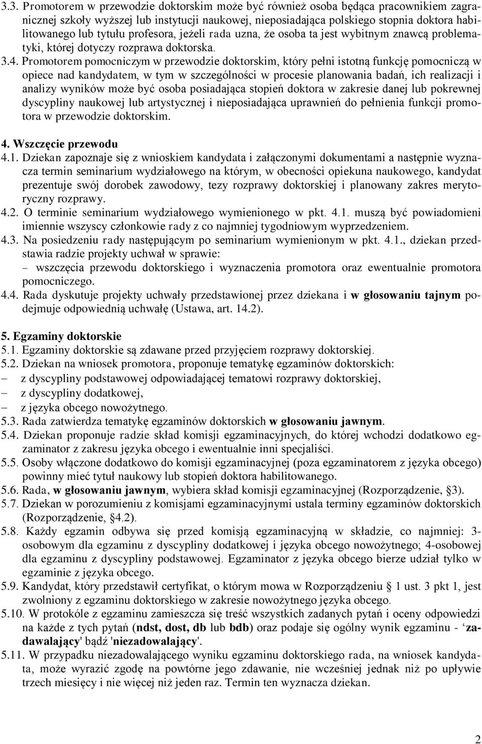 Promotorem pomocniczym w przewodzie doktorskim, który pełni istotną funkcję pomocniczą w opiece nad kandydatem, w tym w szczególności w procesie planowania badań, ich realizacji i analizy wyników