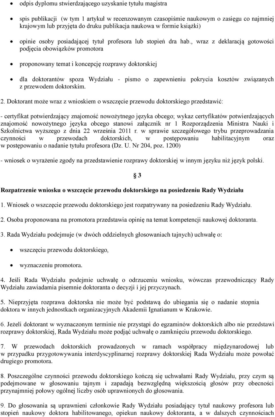 , wraz z deklaracją gotowości podjęcia obowiązków promotora proponowany temat i koncepcję rozprawy doktorskiej dla doktorantów spoza Wydziału - pismo o zapewnieniu pokrycia kosztów związanych z