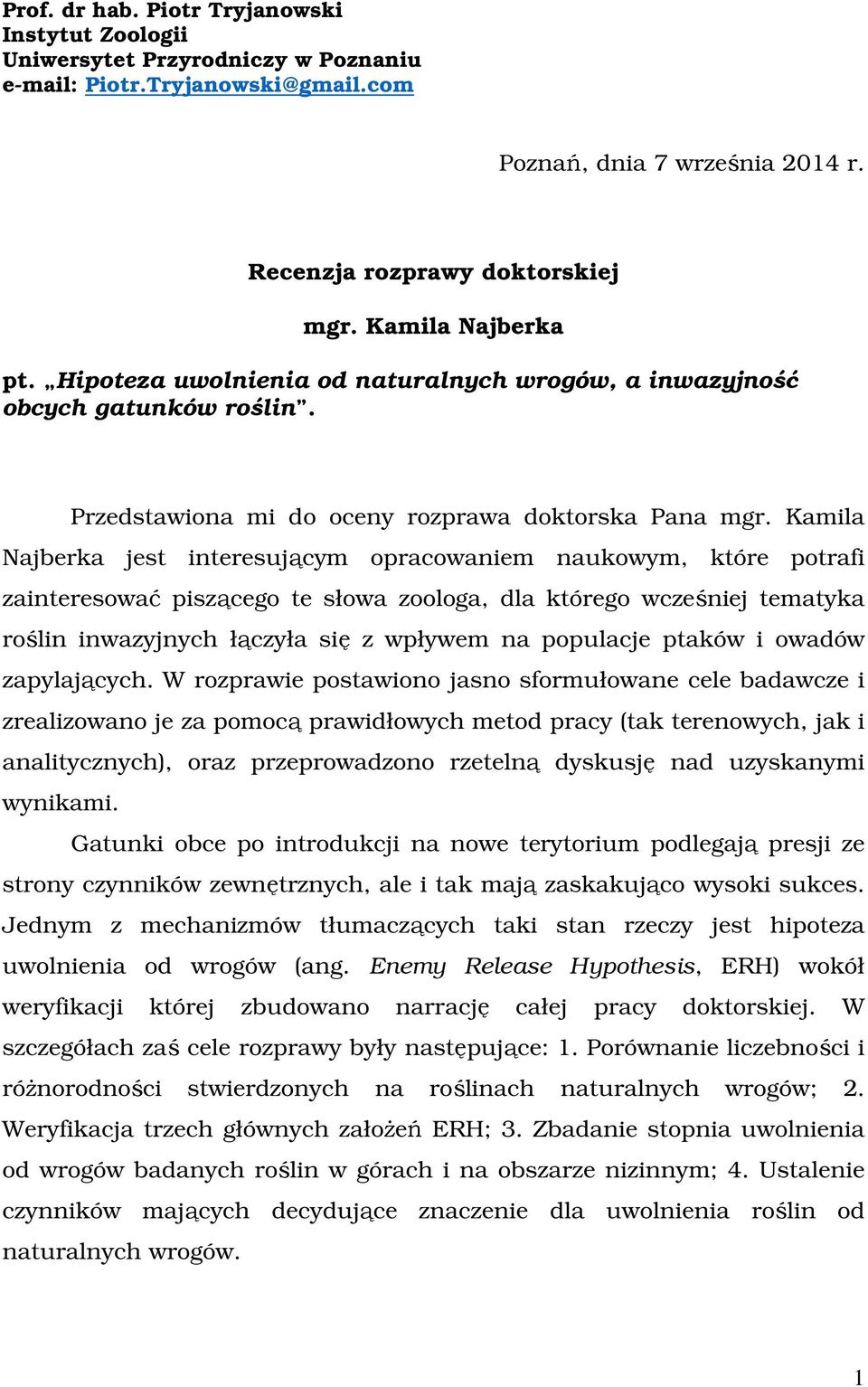 Kamila Najberka jest interesującym opracowaniem naukowym, które potrafi zainteresować piszącego te słowa zoologa, dla którego wcześniej tematyka roślin inwazyjnych łączyła się z wpływem na populacje