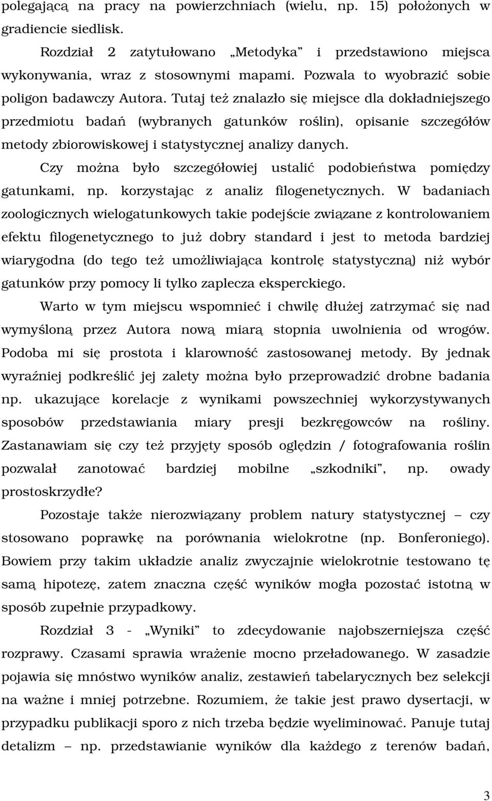 Tutaj teŝ znalazło się miejsce dla dokładniejszego przedmiotu badań (wybranych gatunków roślin), opisanie szczegółów metody zbiorowiskowej i statystycznej analizy danych.